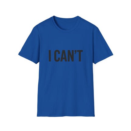 "I CAN'T",  Graphic T‑Shirt Funny Minimalist Statement Tee