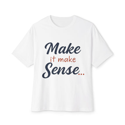 Make It Make Sense - Boxy Tee