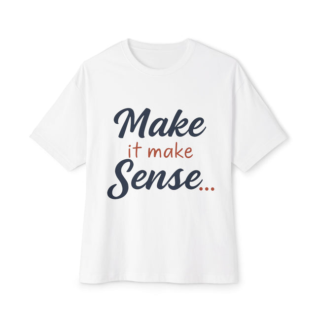 Make It Make Sense - Boxy Tee