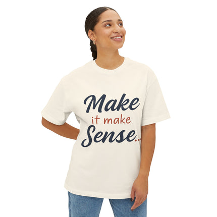 Make It Make Sense - Boxy Tee