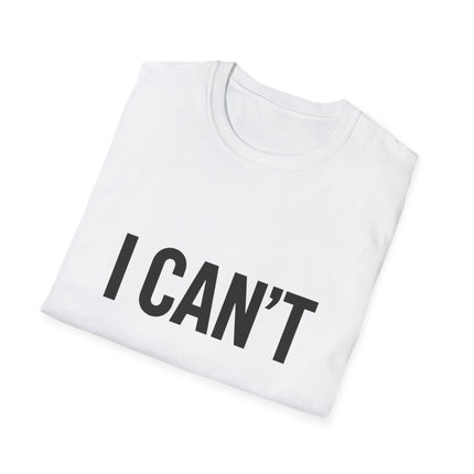 "I CAN'T",  Graphic T‑Shirt Funny Minimalist Statement Tee