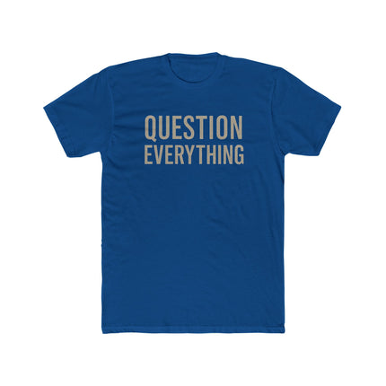 Question Everything - Unisex Cotton Crew Tee
