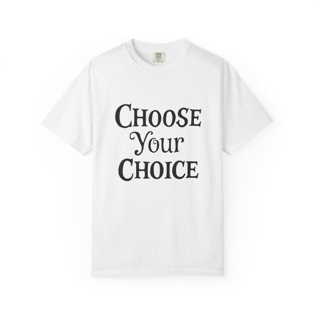 Choose Your Choice T-Shirt — Inspirational Graphic Tee