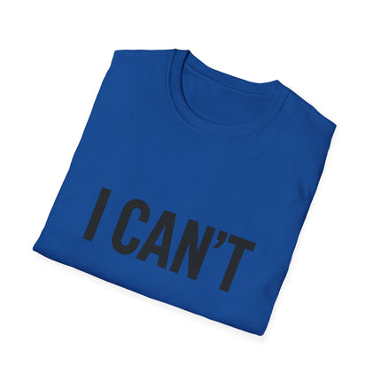 "I CAN'T",  Graphic T‑Shirt Funny Minimalist Statement Tee