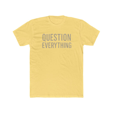 Question Everything - Unisex Cotton Crew Tee