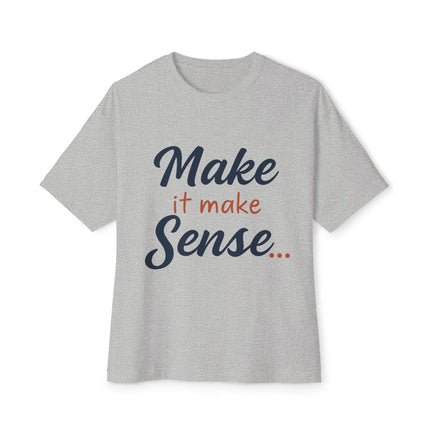 Make It Make Sense - Boxy Tee