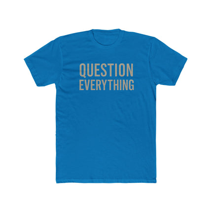 Question Everything - Unisex Cotton Crew Tee