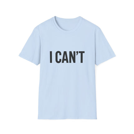 "I CAN'T",  Graphic T‑Shirt Funny Minimalist Statement Tee
