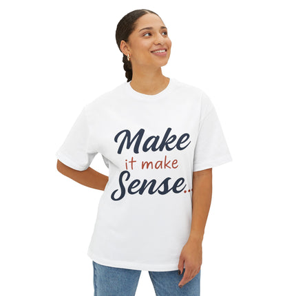 Make It Make Sense - Boxy Tee