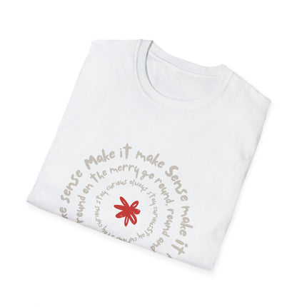 Make It Make Sense, Swirl, Round, Curious, Rebellious, Unisex Softstyle T-Shirt