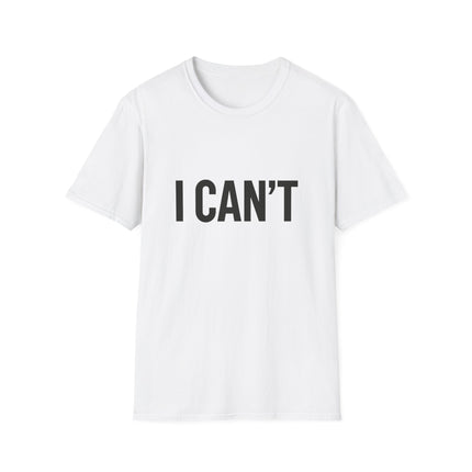 "I CAN'T",  Graphic T‑Shirt Funny Minimalist Statement Tee