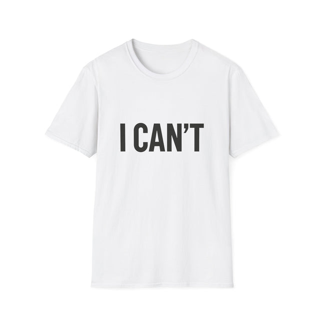 "I CAN'T",  Graphic T‑Shirt Funny Minimalist Statement Tee