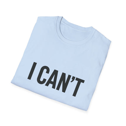 "I CAN'T",  Graphic T‑Shirt Funny Minimalist Statement Tee