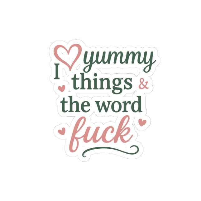 I Love Yummy Things, and the word F@ck. Kiss-Cut Stickers