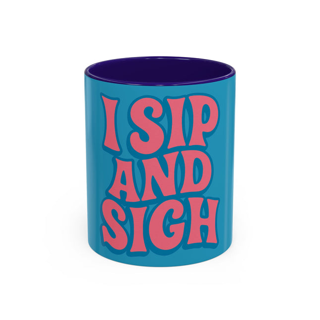 I Sip & Sigh Colorful Mugs (11oz, 15oz)