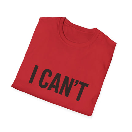 "I CAN'T",  Graphic T‑Shirt Funny Minimalist Statement Tee
