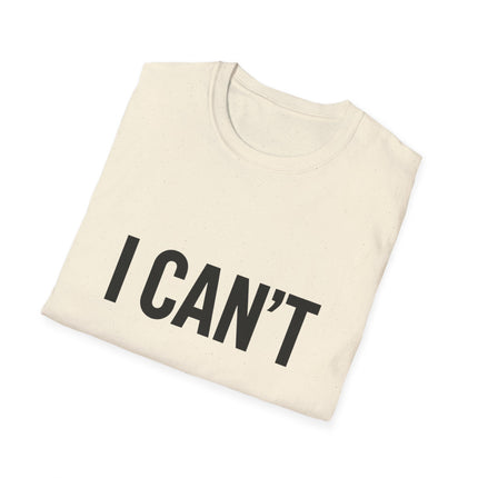 "I CAN'T",  Graphic T‑Shirt Funny Minimalist Statement Tee