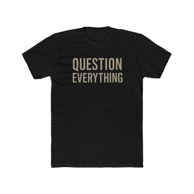 Question Everything - Unisex Cotton Crew Tee