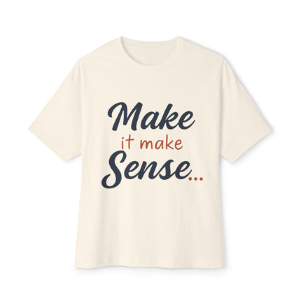 Make It Make Sense - Boxy Tee