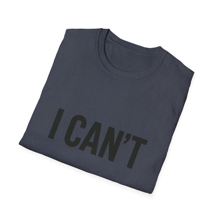 "I CAN'T",  Graphic T‑Shirt Funny Minimalist Statement Tee