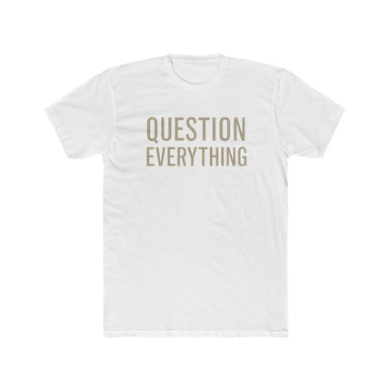 Question Everything - Unisex Cotton Crew Tee