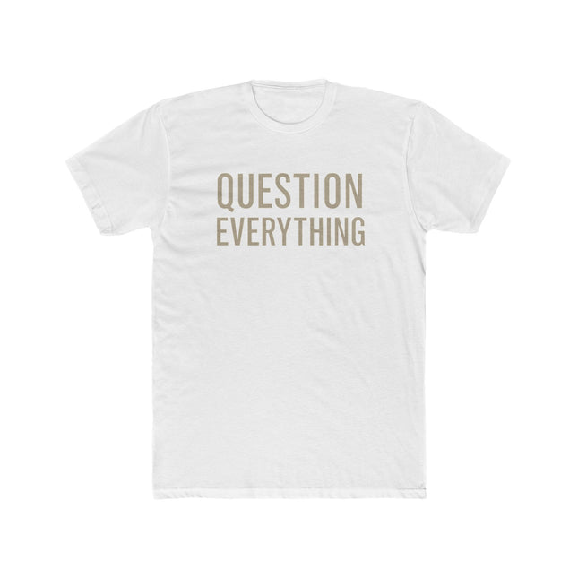 Question Everything - Unisex Cotton Crew Tee